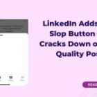 LinkedIn Adds an AI Slop Button as It Cracks Down on Low-Quality Posts