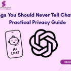 5 Things You Should Never Tell ChatGPT: A Practical Privacy Guide